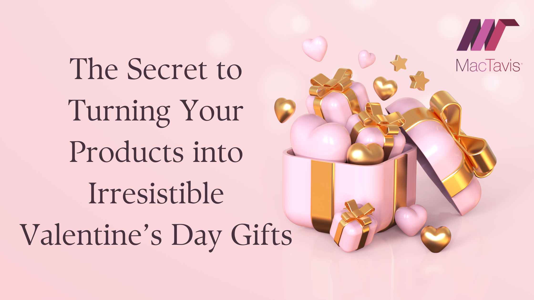 The Secret to Turning Your Products into Irresistible Valentine’s Day Gifts
